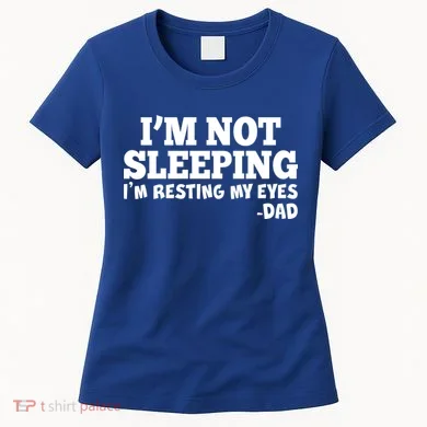 Funny I'm Not Sleeping Dad Women's T-Shirt