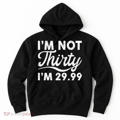 Funny I'm Not Thirty I'm 29.99 Birthday Hoodie