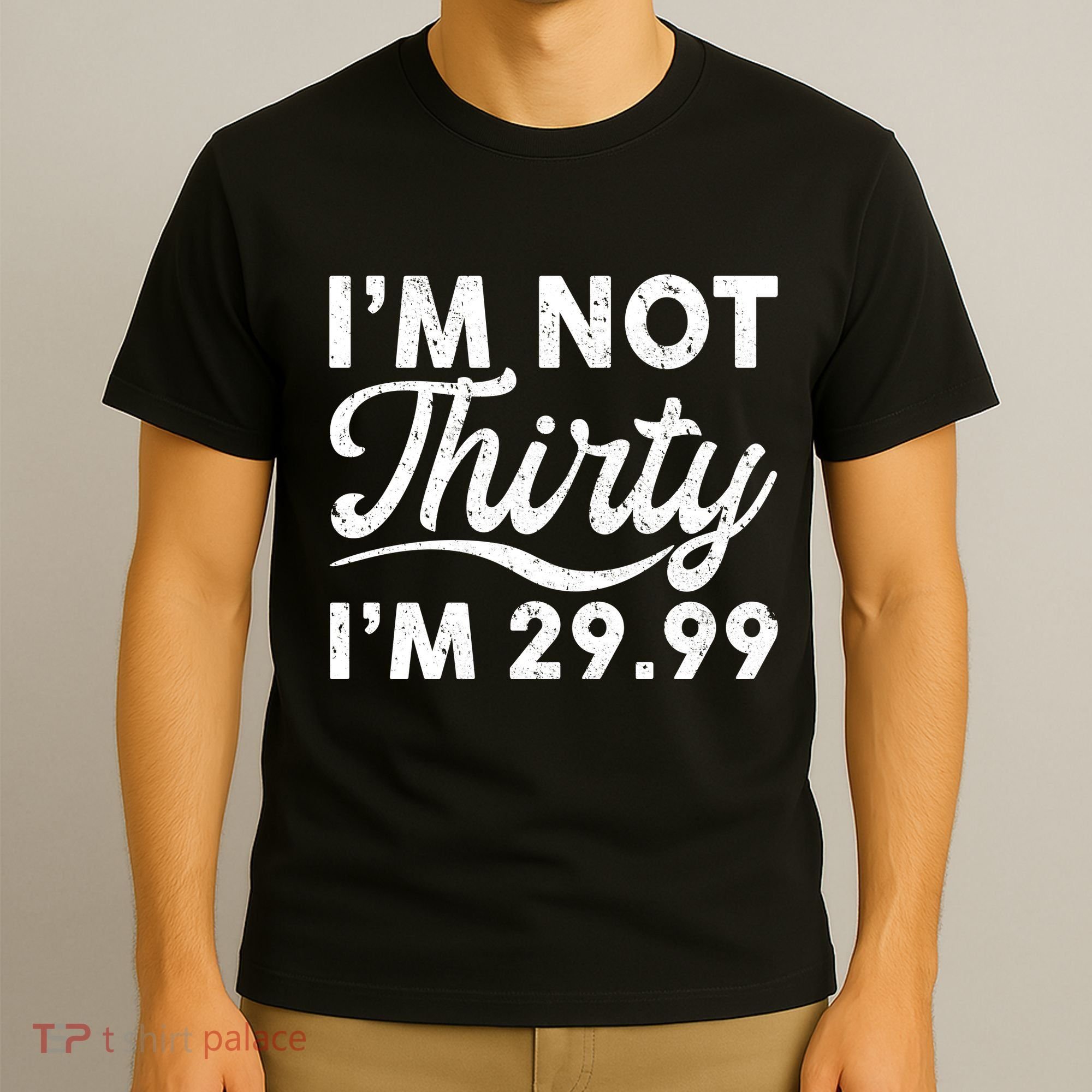 Funny I'm Not Thirty I'm 29.99 Birthday T-Shirt