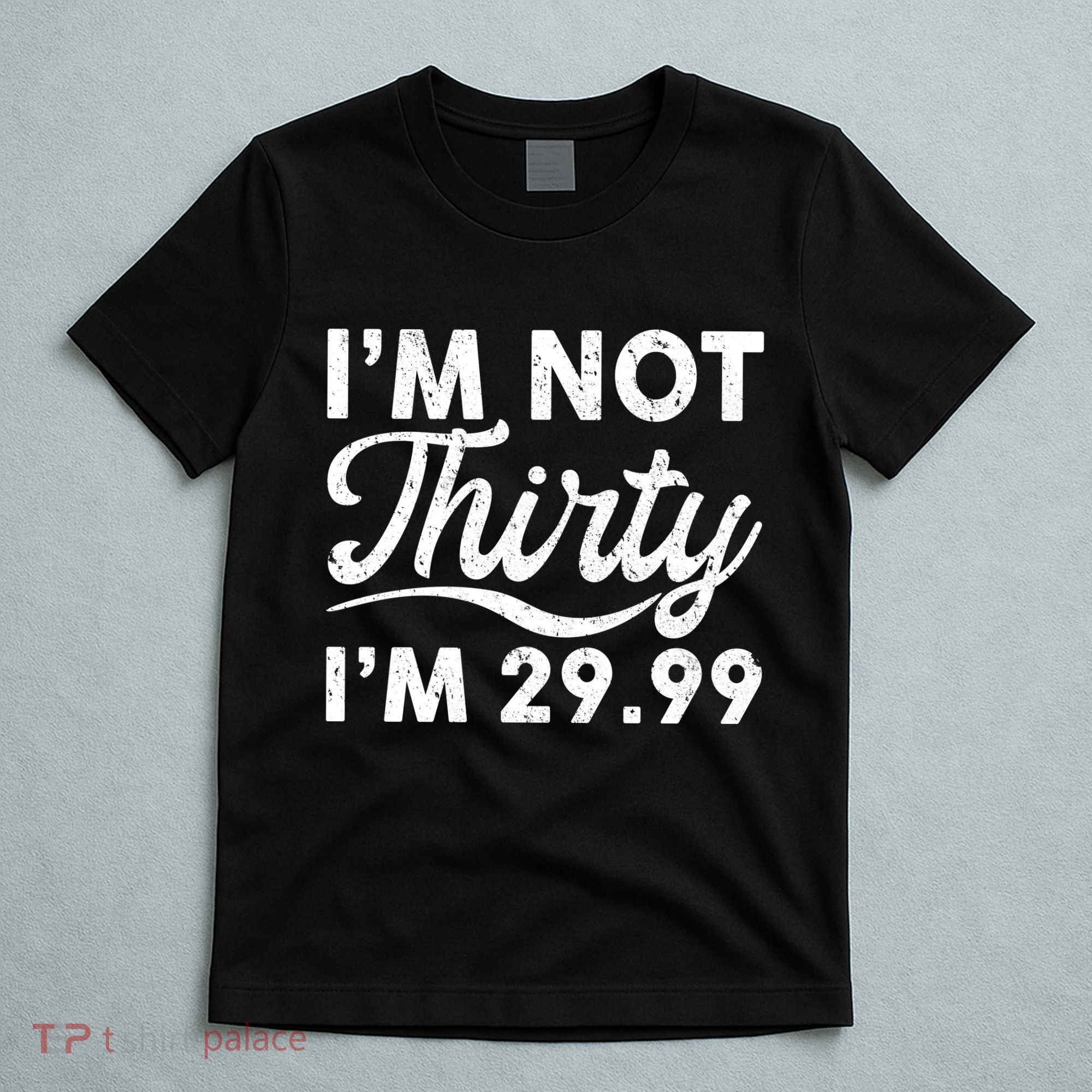 Funny I'm Not Thirty I'm 29.99 Birthday T-Shirt