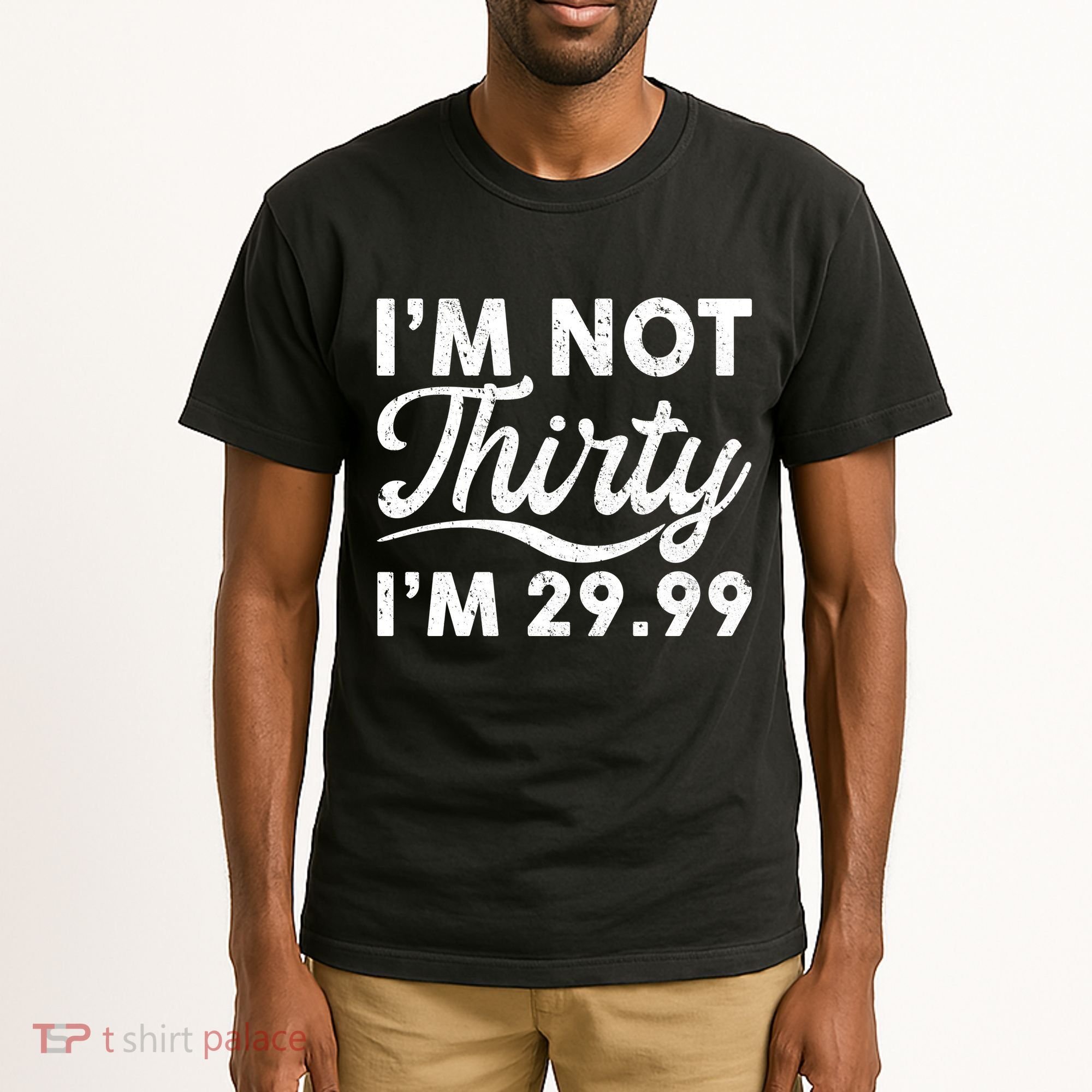 Funny I'm Not Thirty I'm 29.99 Birthday Tall T-Shirt