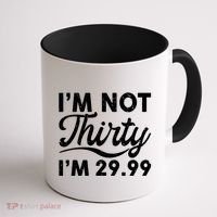 Funny I'm Not Thirty I'm 29.99 Birthday Coffee Mug thumb 1