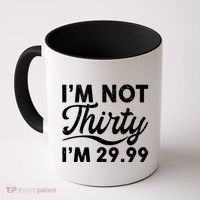 Funny I'm Not Thirty I'm 29.99 Birthday Coffee Mug thumb 0