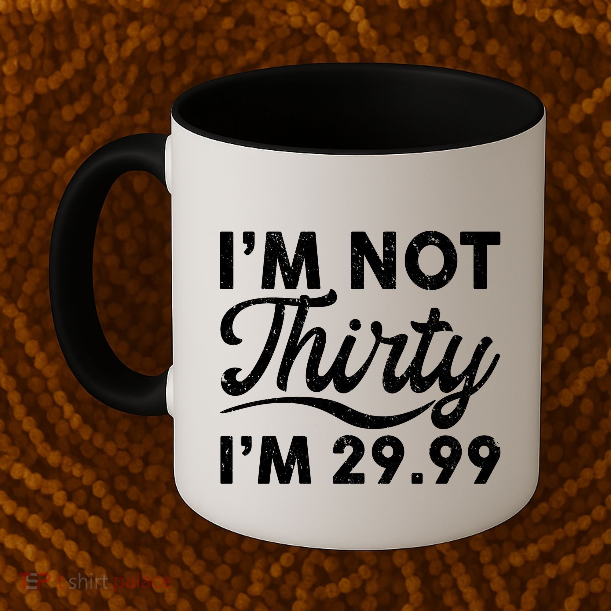 Funny I'm Not Thirty I'm 29.99 Birthday Coffee Mug