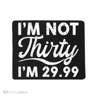 Funny I'm Not Thirty I'm 29.99 Birthday Mousepad