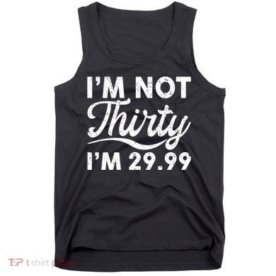 Funny I'm Not Thirty I'm 29.99 Birthday Tank Top