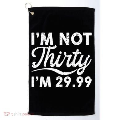 Funny I'm Not Thirty I'm 29.99 Birthday Golf Towel