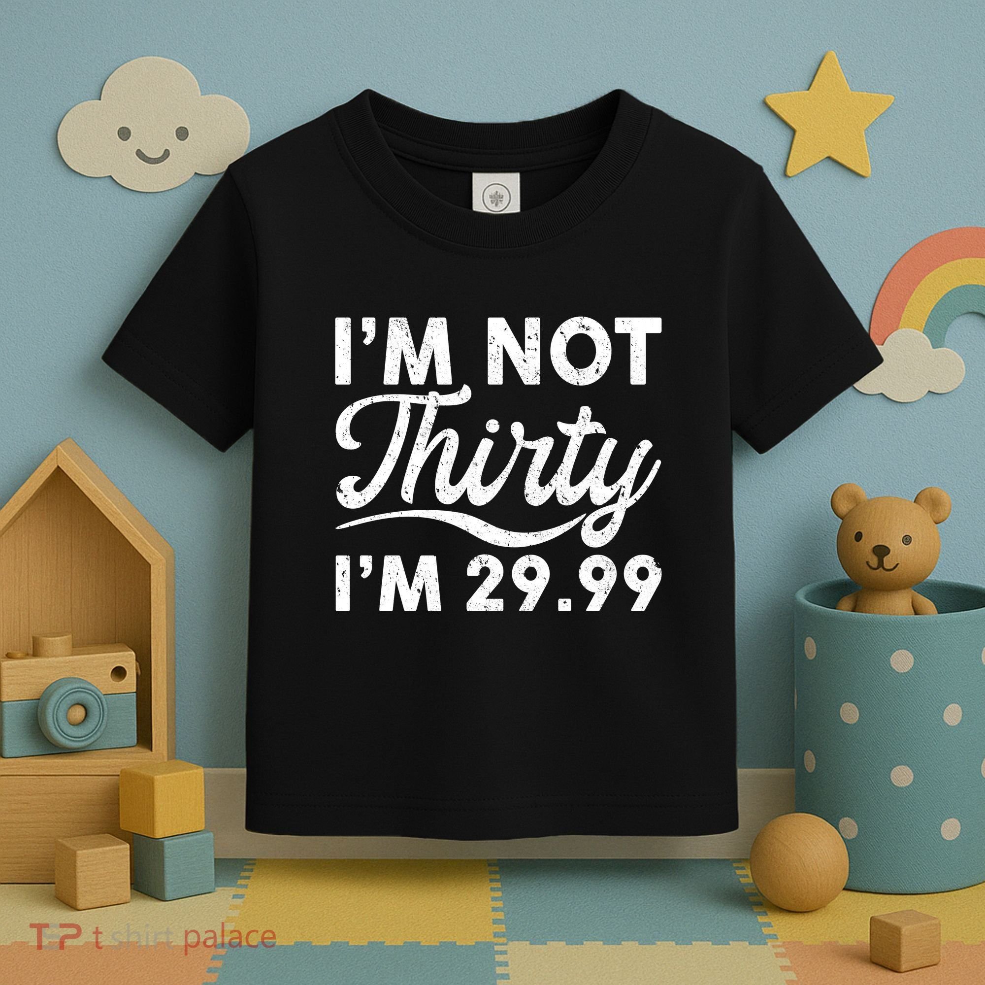 Funny I'm Not Thirty I'm 29.99 Birthday Toddler T-Shirt