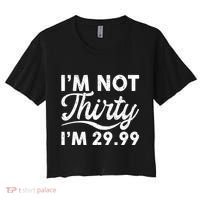 Funny I'm Not Thirty I'm 29.99 Birthday Women's Crop Top Tee thumb 0