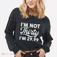 Funny I'm Not Thirty I'm 29.99 Birthday Cropped Pullover Crew thumb 2