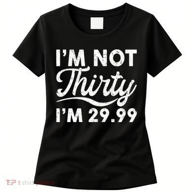 Funny I'm Not Thirty I'm 29.99 Birthday Women's T-Shirt