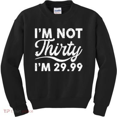 Funny I'm Not Thirty I'm 29.99 Birthday Kids Sweatshirt