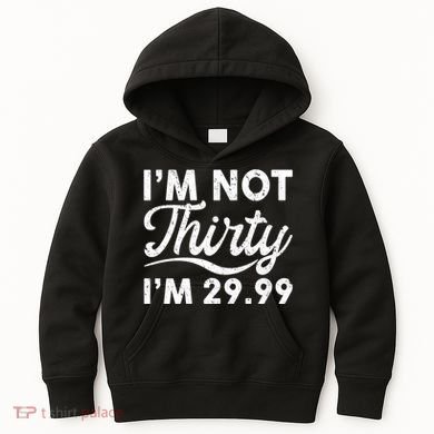 Funny I'm Not Thirty I'm 29.99 Birthday Kids Hoodie