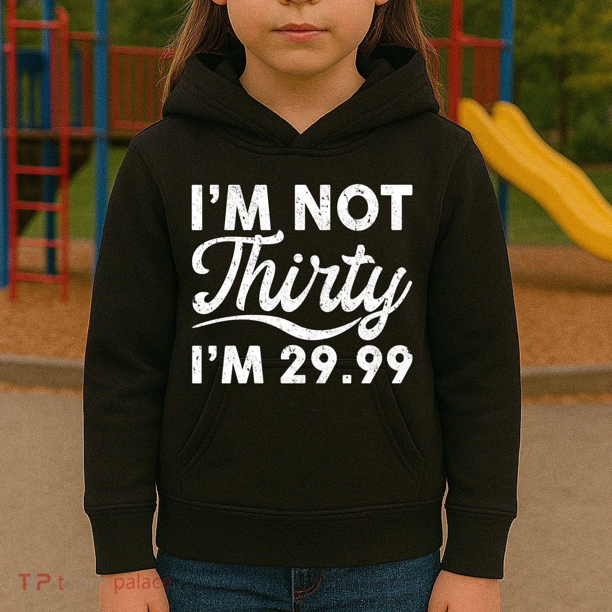 Funny I'm Not Thirty I'm 29.99 Birthday Kids Hoodie