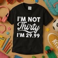 Funny I'm Not Thirty I'm 29.99 Birthday Kids T-Shirt thumb 3