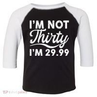 Funny I'm Not Thirty I'm 29.99 Birthday Toddler Fine Jersey T-Shirt thumb 0