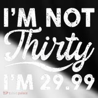 Funny I'm Not Thirty I'm 29.99 Birthday Toddler Fine Jersey T-Shirt thumb 2