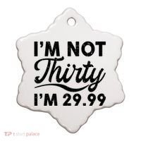 Funny I'm Not Thirty I'm 29.99 Birthday Ceramic Ornament thumb 0