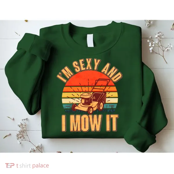 Funny I'm Sexy And I Mow It Vintage Sweatshirt