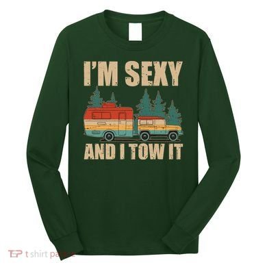 Funny I'm Sexy and I Tow It Long Sleeve Shirt