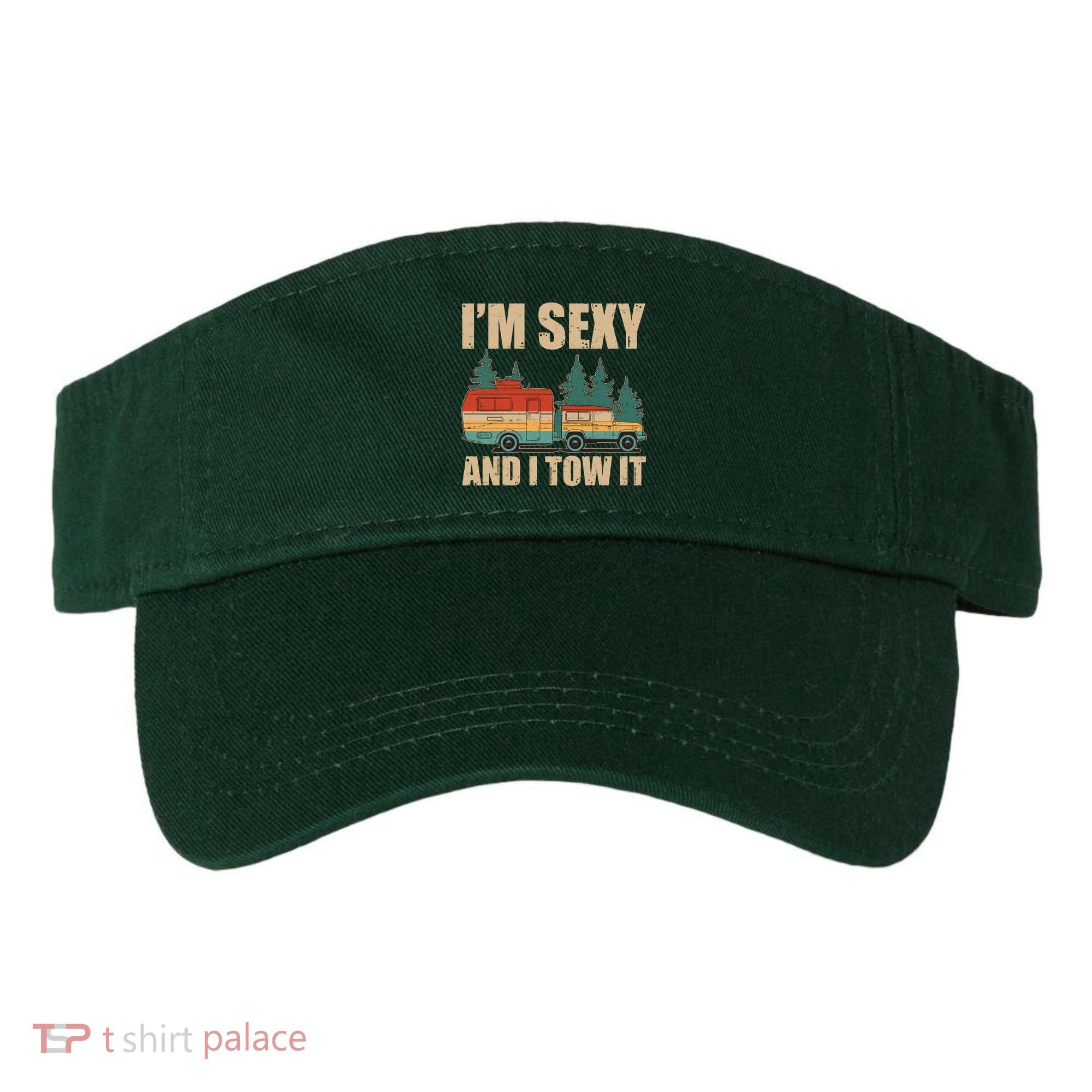 Funny I'm Sexy and I Tow It Visor