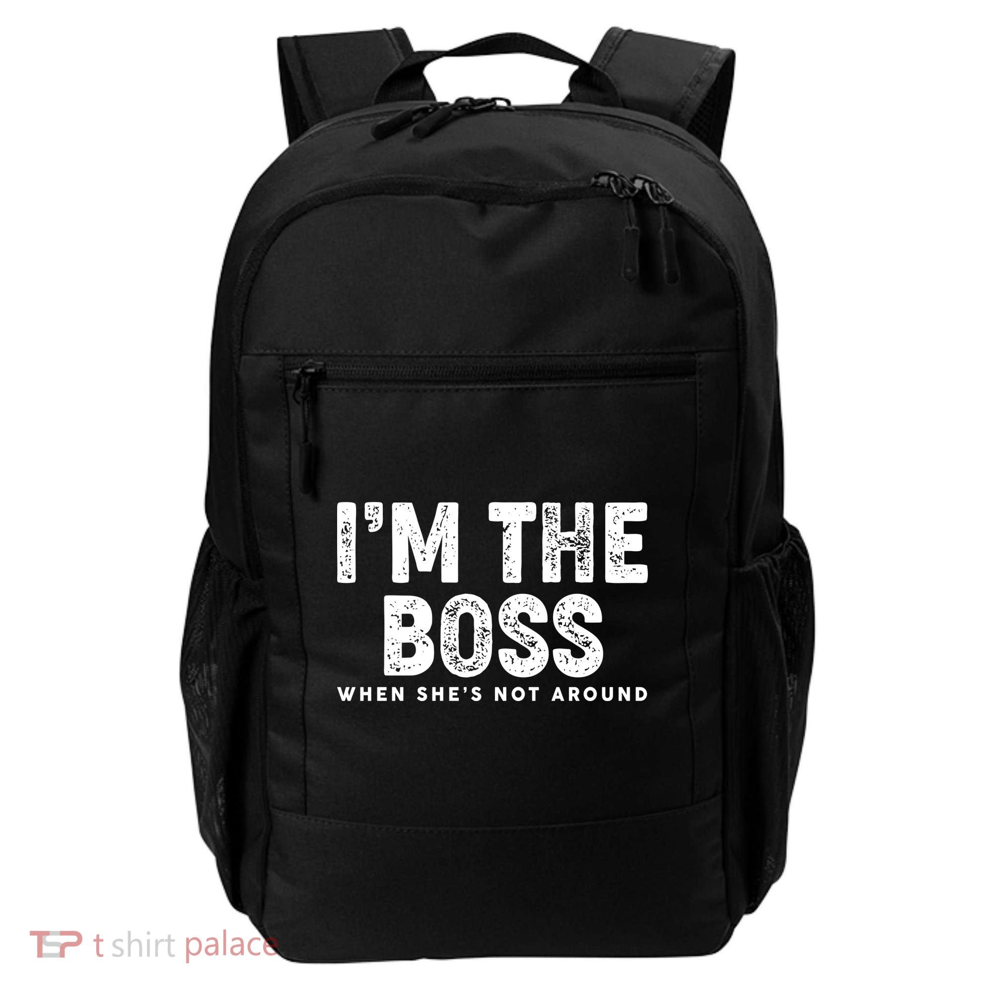 Funny I'm The Boss When She's Not Around Backpack