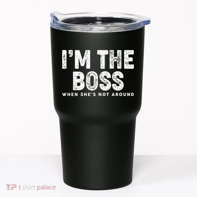 Funny I'm The Boss When She's Not Around Tumbler