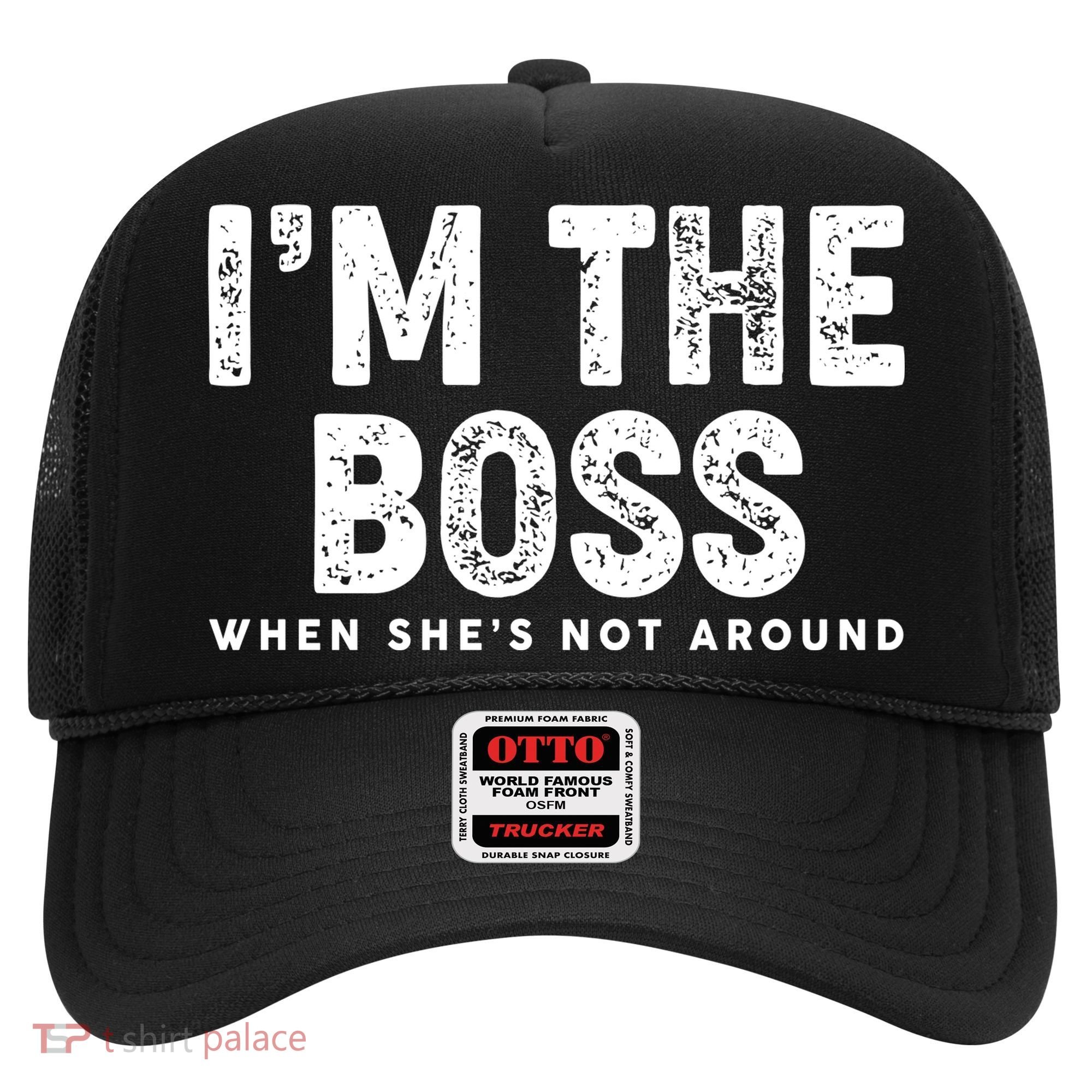 Funny I'm The Boss When She's Not Around Hat