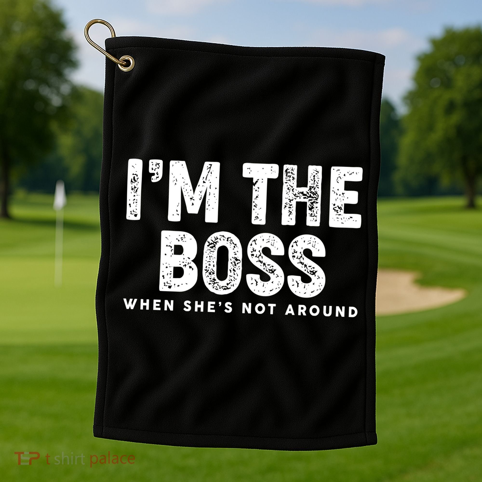 Funny I'm The Boss When She's Not Around Golf Towel