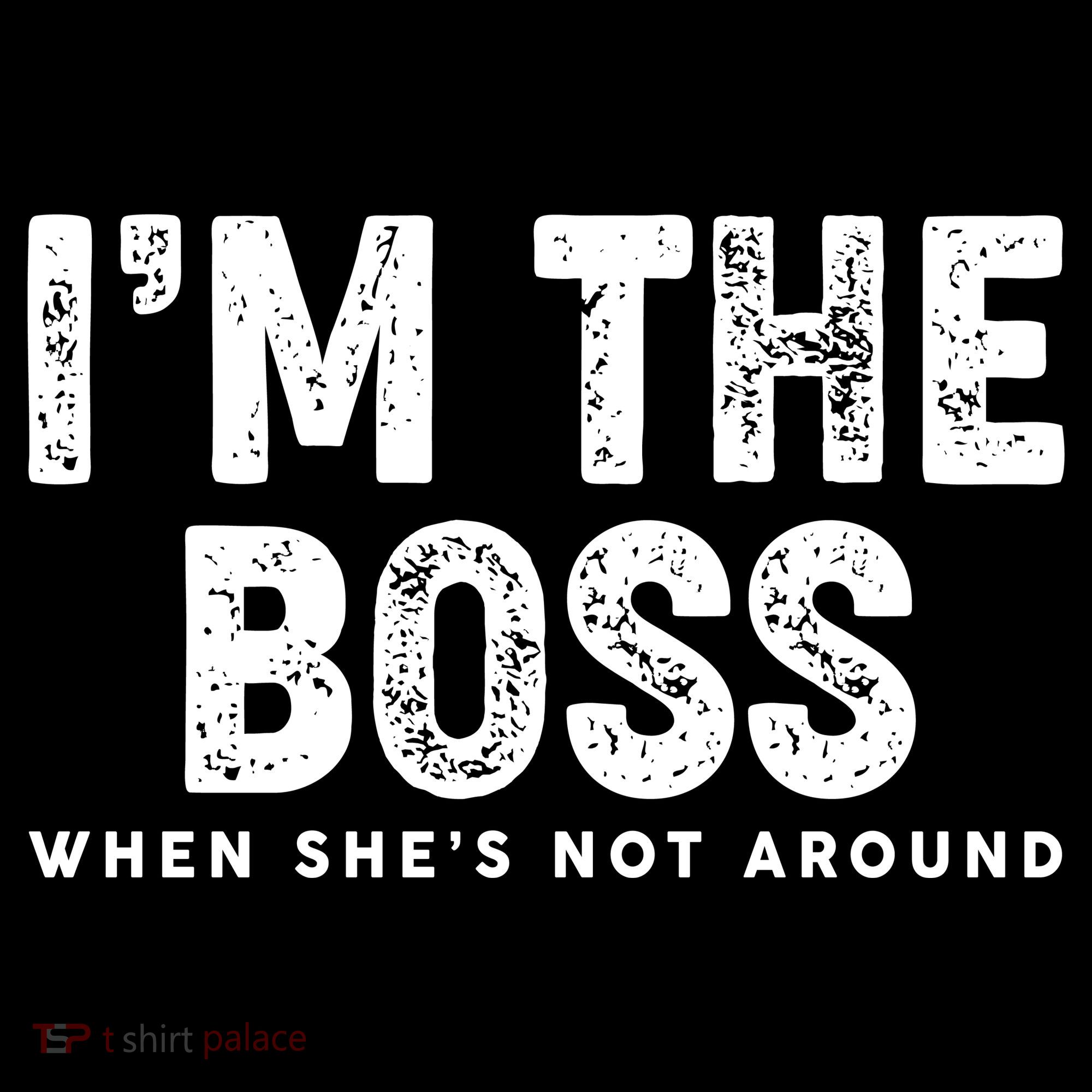 Funny I'm The Boss When She's Not Around Women's T-Shirt