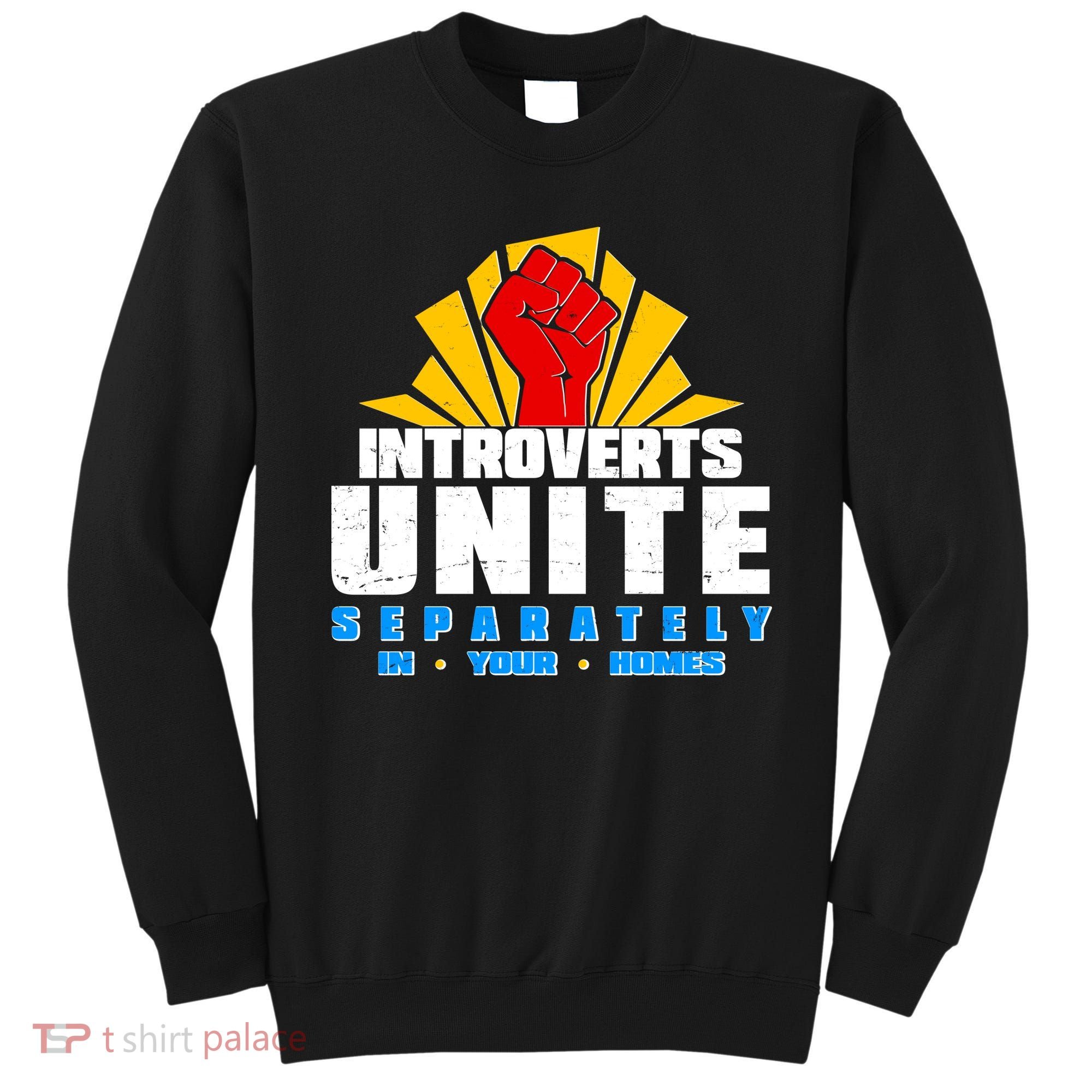 Funny Introverts Unite Separately In Your Homes Sweatshirt