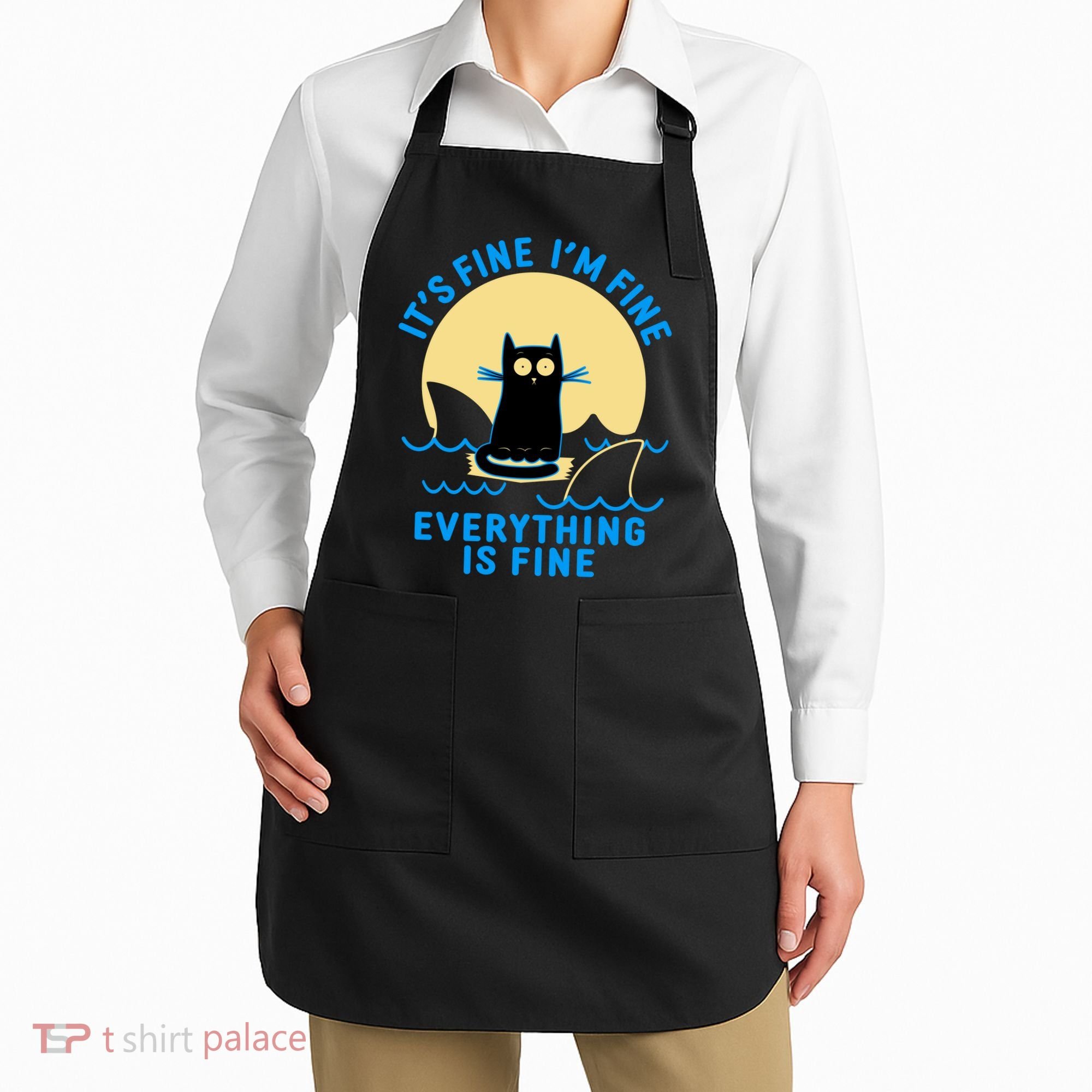 Funny It's Fine I'm Fine Everything Is Fine Shark Cat Apron