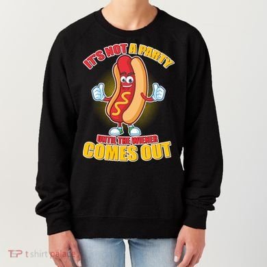Funny It's Not A Party Until The Wiener Comes Out Women's Sweatshirt