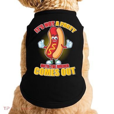 Funny It's Not A Party Until The Wiener Comes Out Doggie Tank