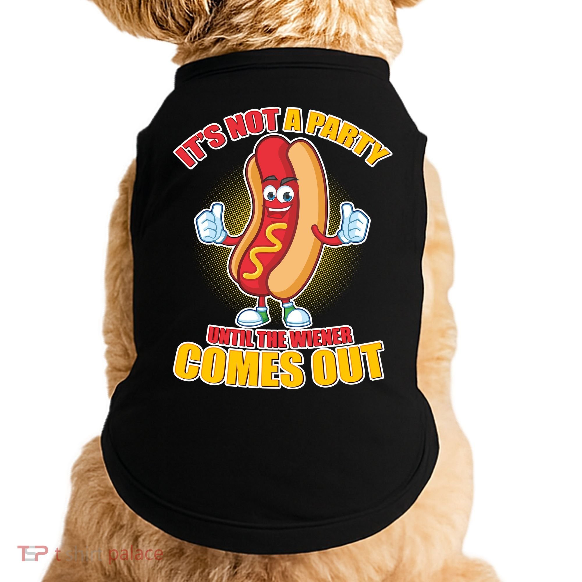 Funny It's Not A Party Until The Wiener Comes Out Doggie Tank