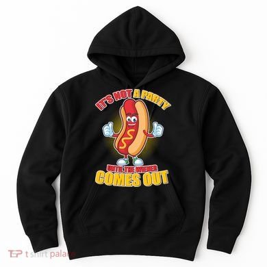 Funny It's Not A Party Until The Wiener Comes Out Hoodie