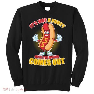 Funny It's Not A Party Until The Wiener Comes Out Sweatshirt