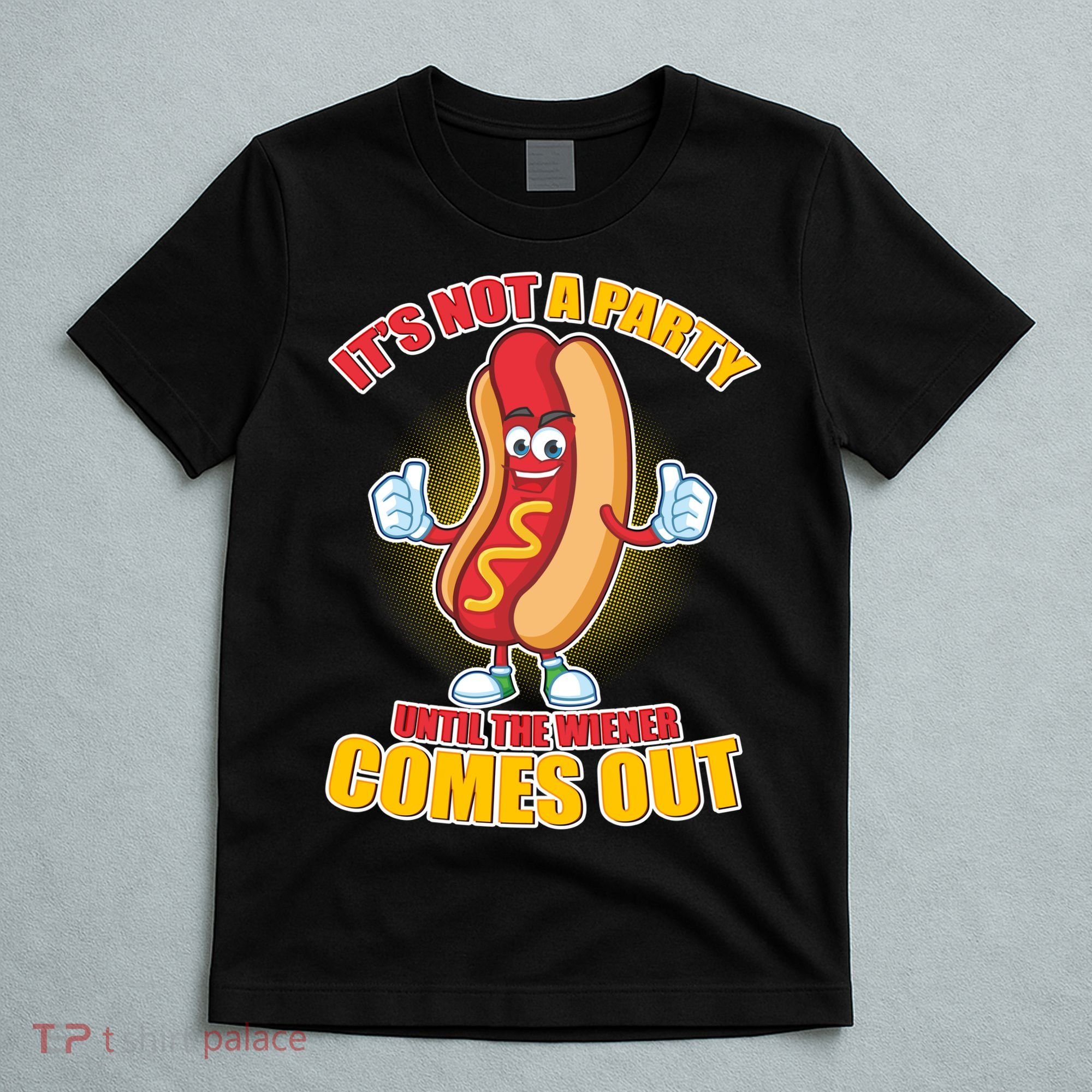 Funny It's Not A Party Until The Wiener Comes Out T-Shirt