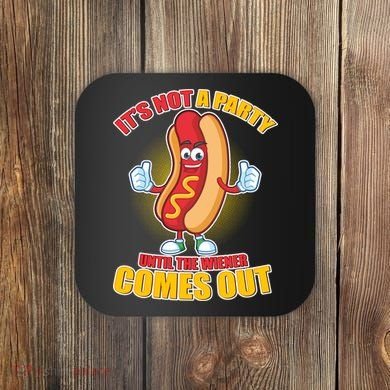 Funny It's Not A Party Until The Wiener Comes Out Coaster