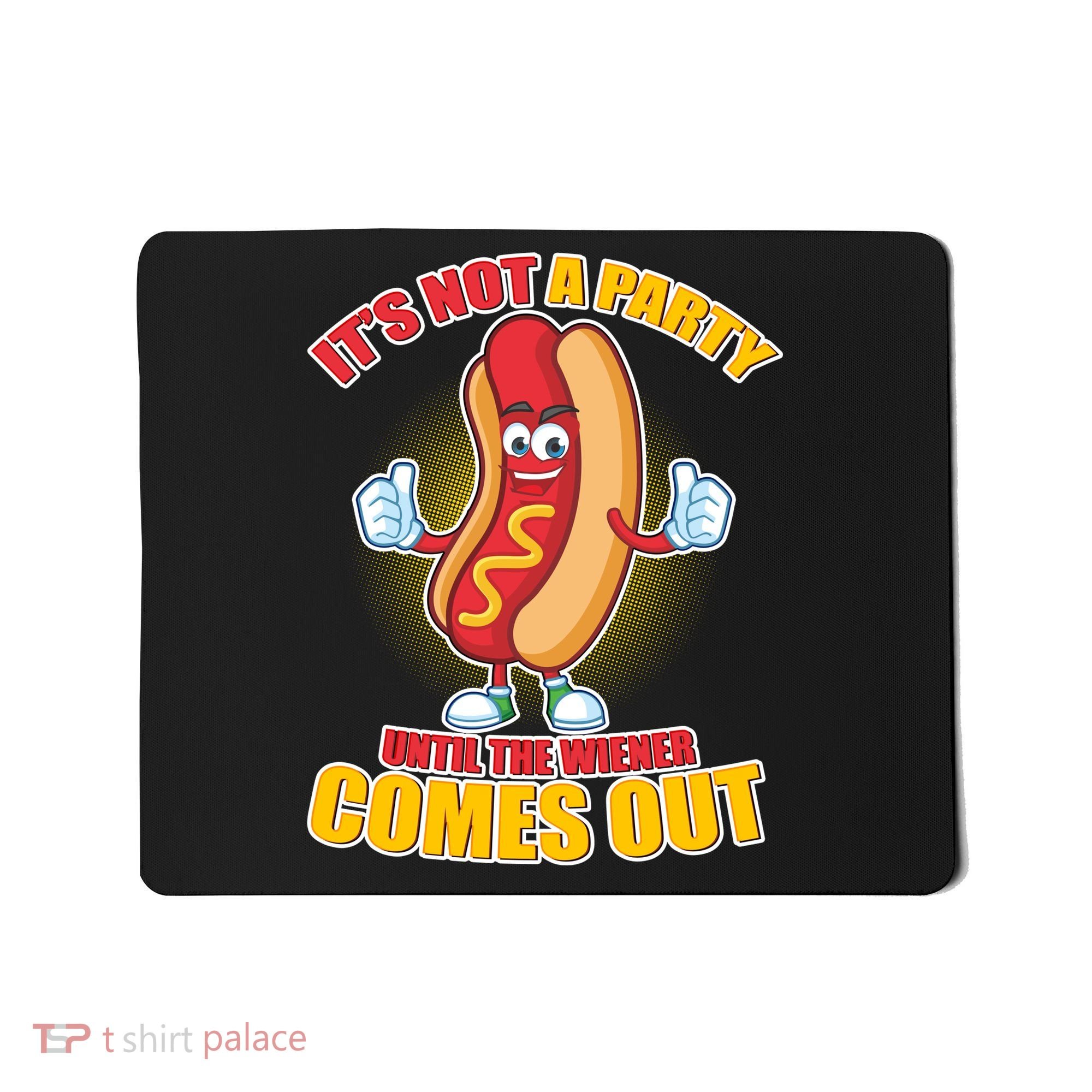 Funny It's Not A Party Until The Wiener Comes Out Mousepad