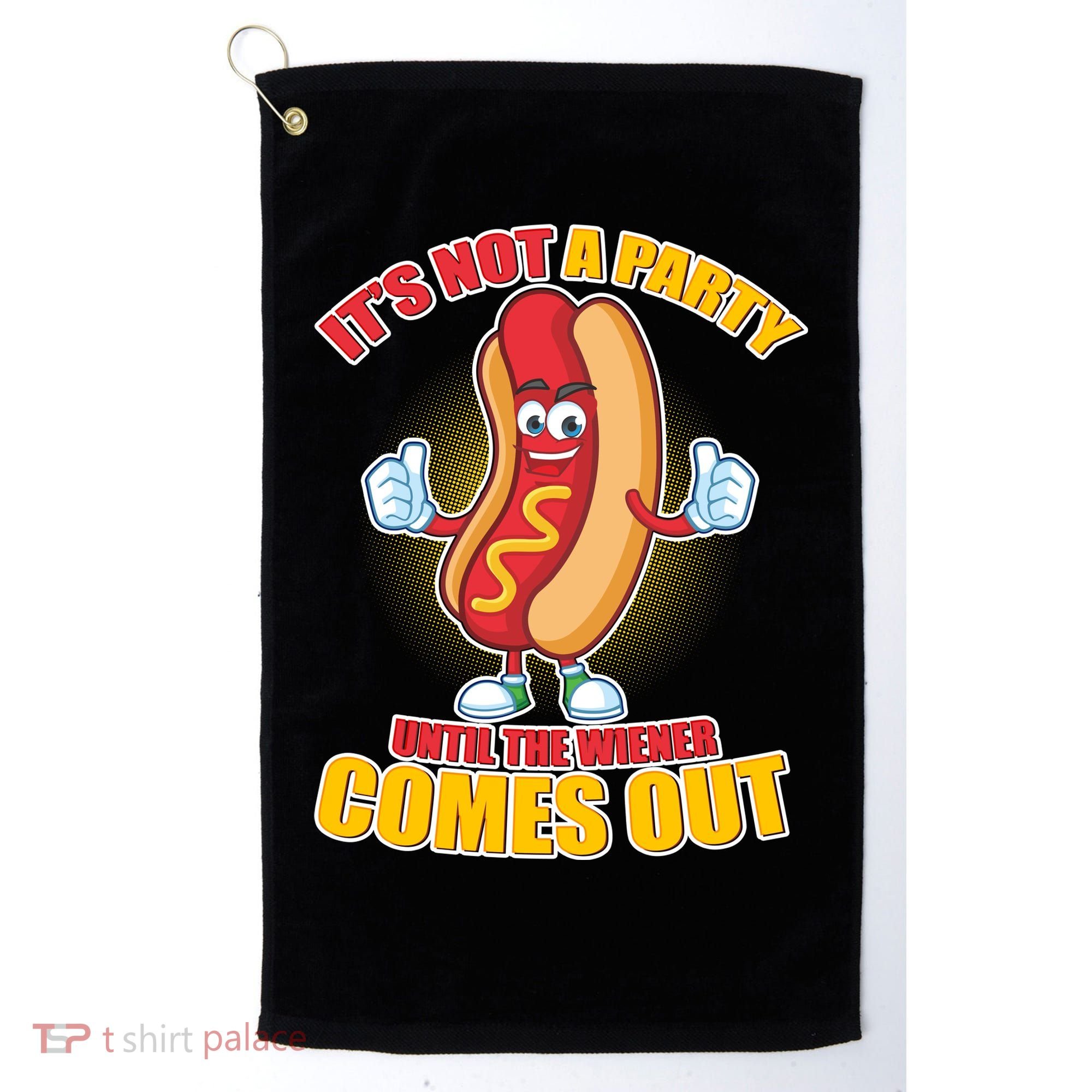Funny It's Not A Party Until The Wiener Comes Out Golf Towel
