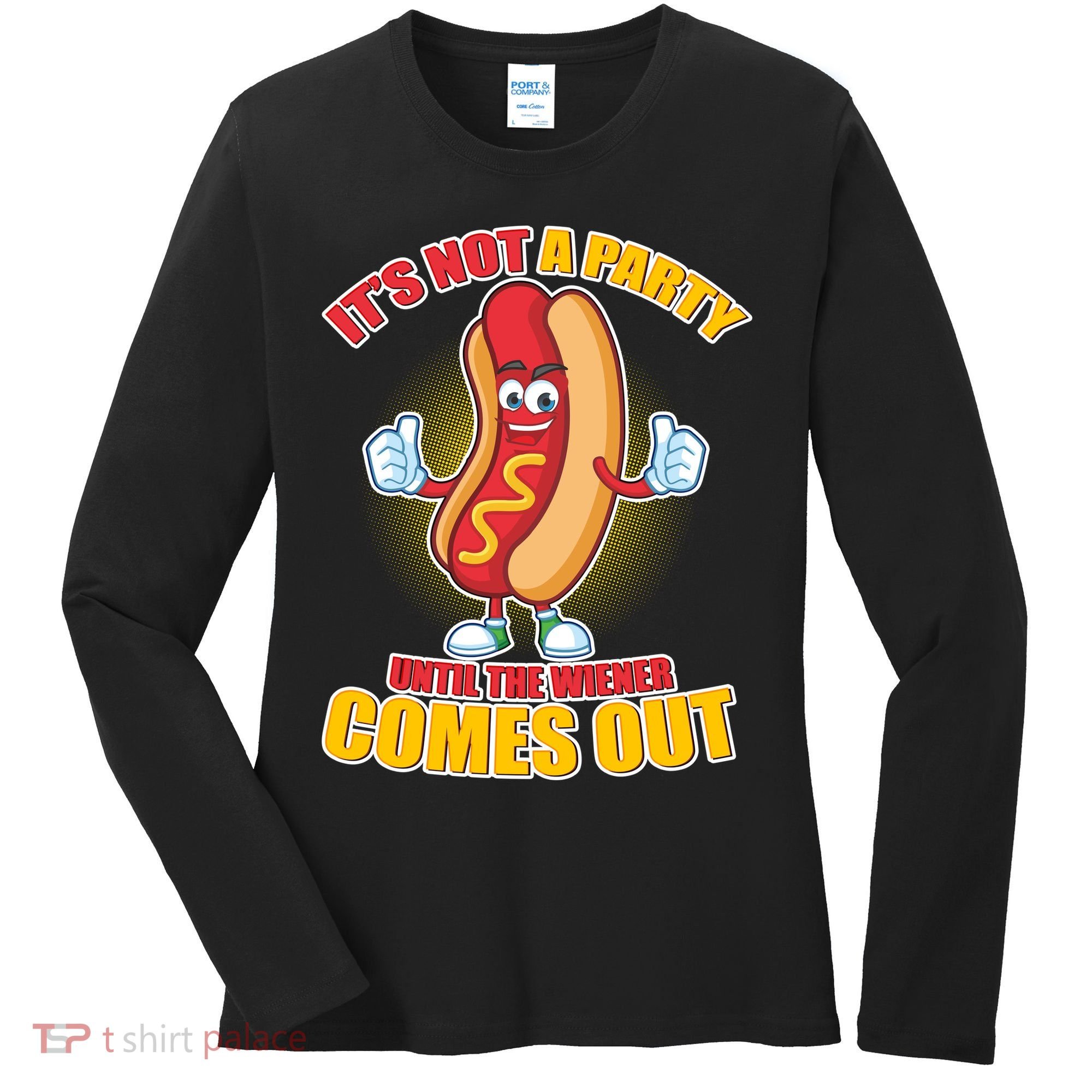 Funny It's Not A Party Until The Wiener Comes Out Women's Long Sleeve Shirt