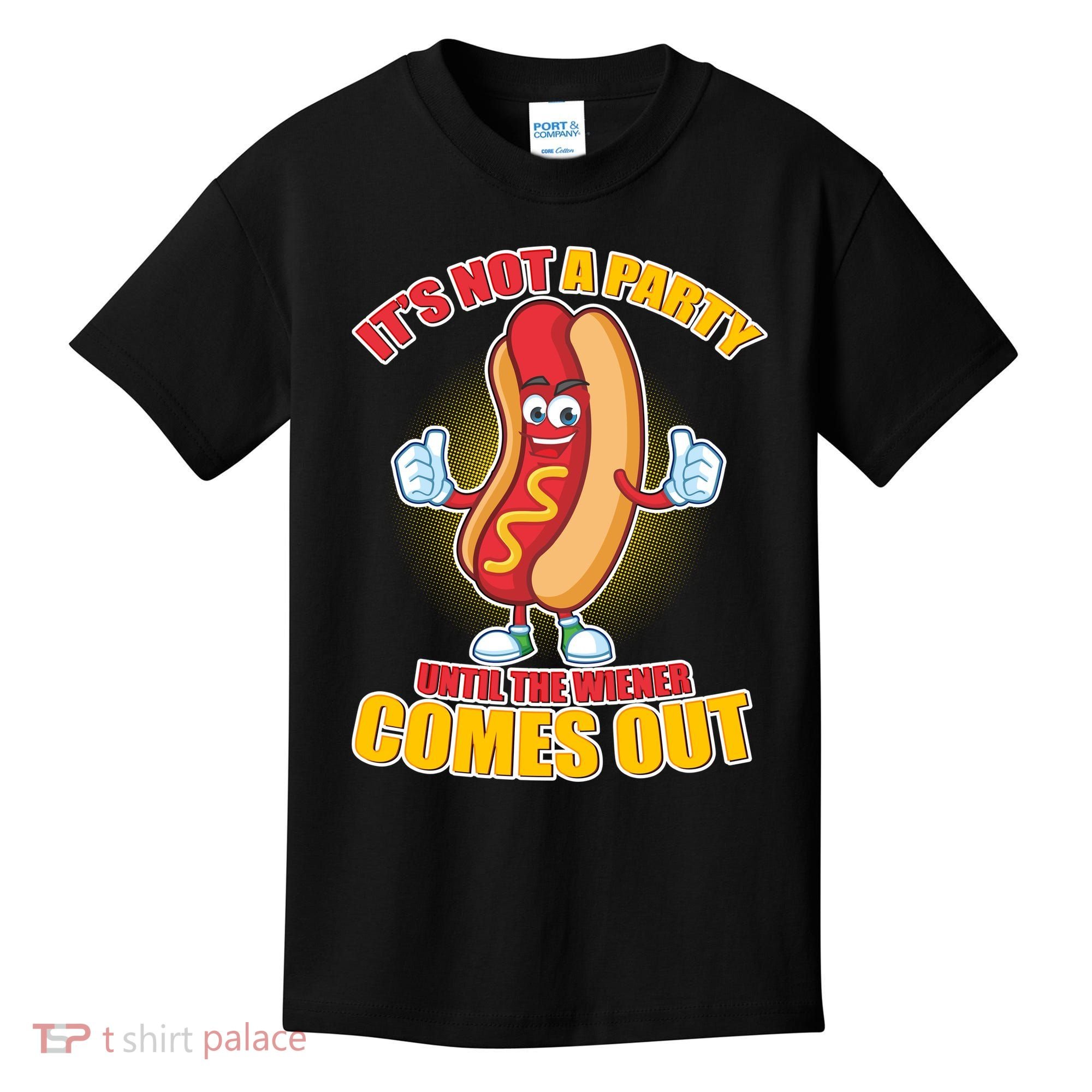 Funny It's Not A Party Until The Wiener Comes Out Kids T-Shirt