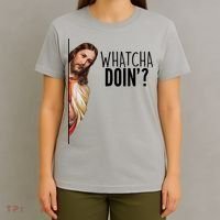 Funny Jesus Whatcha Doin' T-Shirt thumb 4