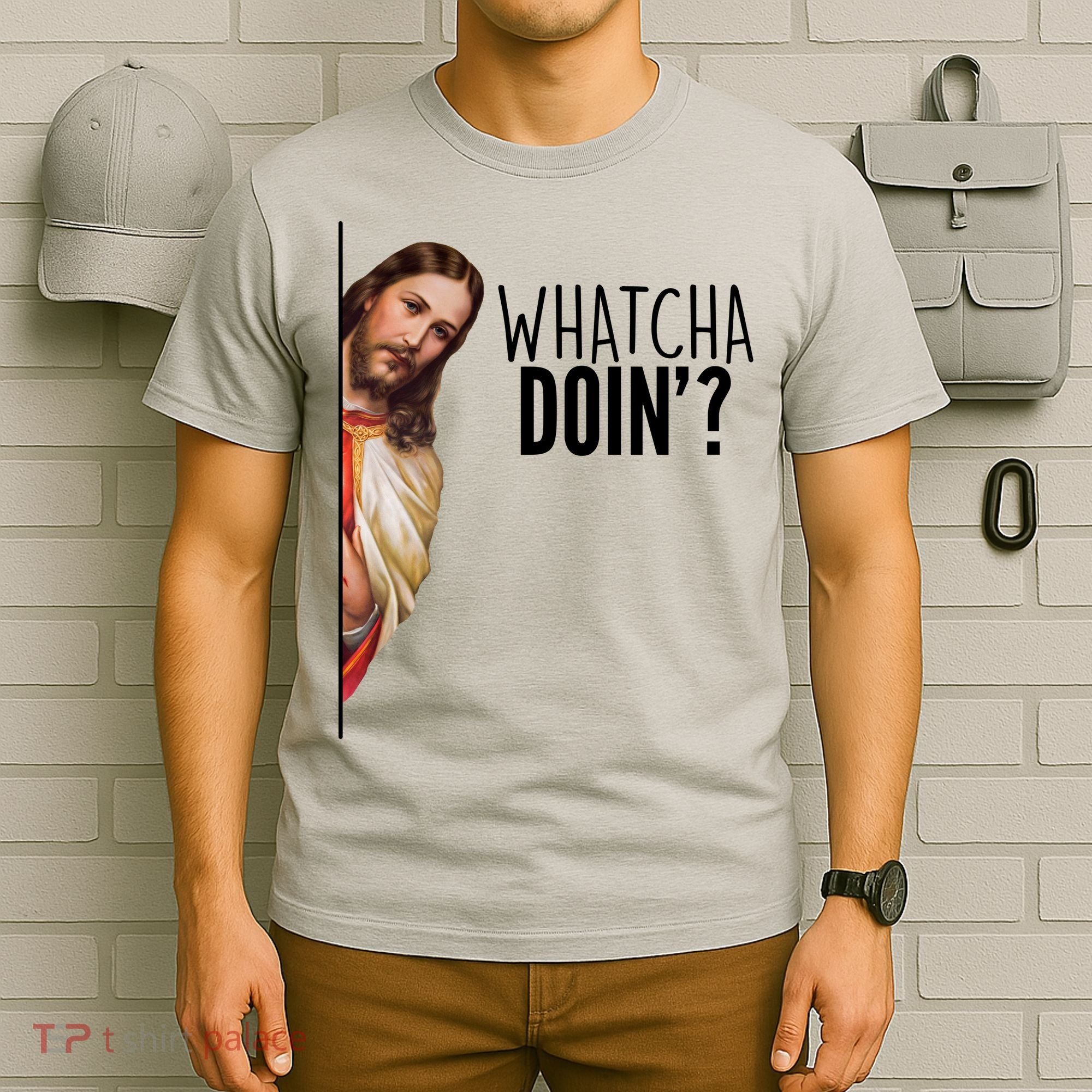 Funny Jesus Whatcha Doin' T-Shirt