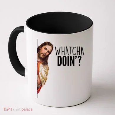 Funny Jesus Whatcha Doin' Coffee Mug