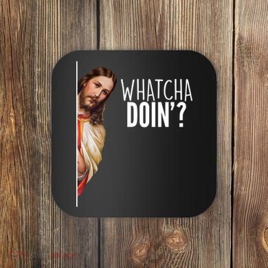 Funny Jesus Whatcha Doin' Coaster
