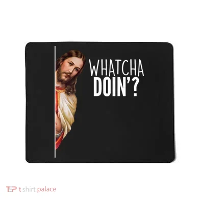 Funny Jesus Whatcha Doin' Mousepad