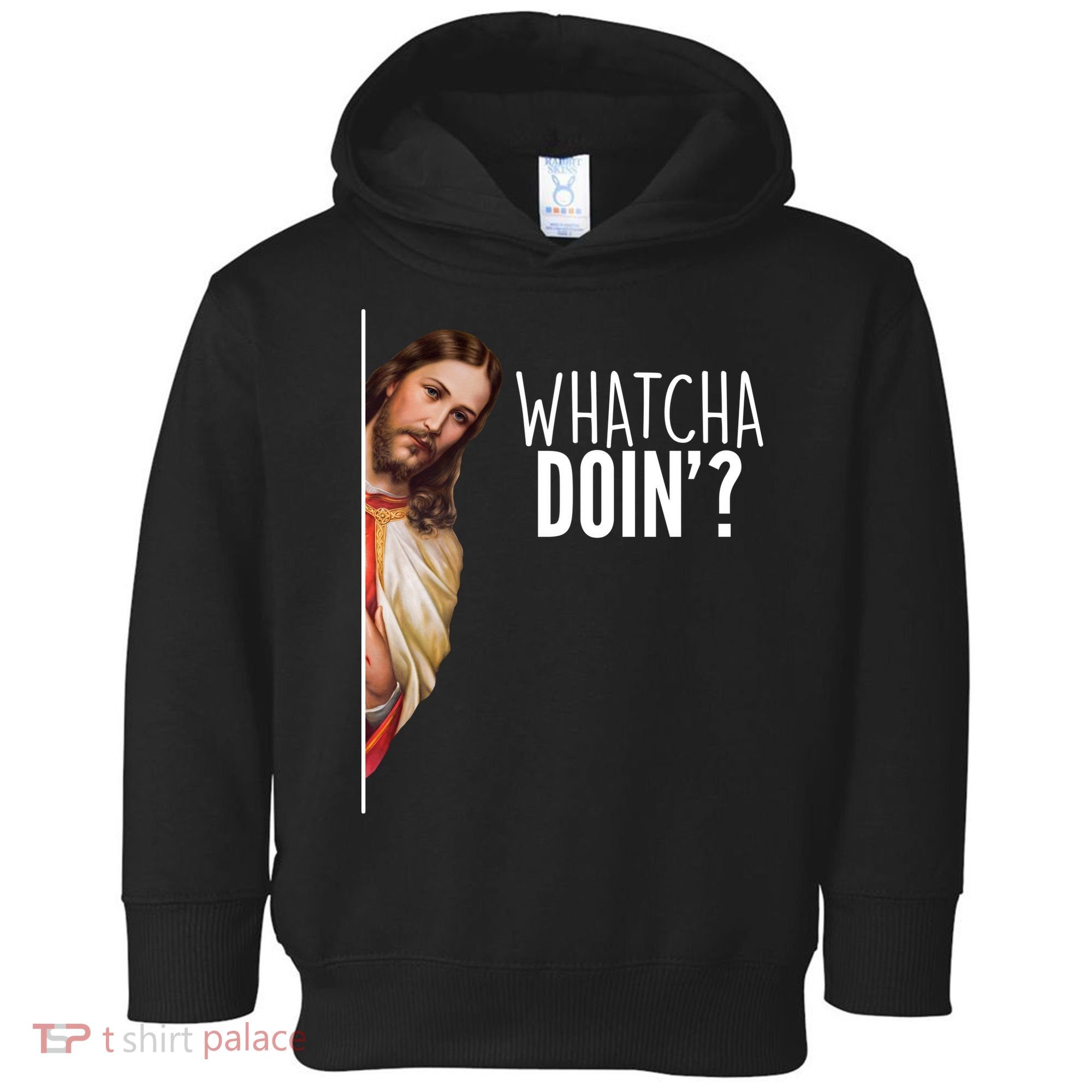 Funny Jesus Whatcha Doin' Toddler Hoodie