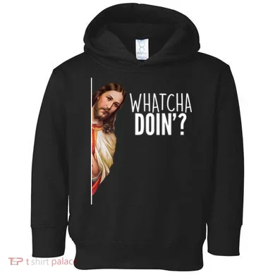 Funny Jesus Whatcha Doin' Toddler Hoodie
